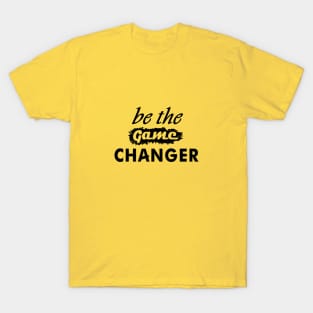 Be The Game Changer T-Shirt